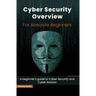 Cyber Security Overview for Absolute Beginners: A beginner's guide to Cyber Security