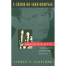 A Crime of Self-Defense: Bernhard Goetz and the Law on Trial