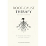 Root-Cause Therapy: A Method for True, Lasting Change