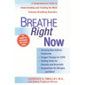 Breathe Right Now: A Comprehensive Guide to Understanding and Treating the Most Common Breathing Disorders
