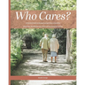 Who Cares?: Your Essential Guide to Navigating Aged Care in Australia: Home Care, Residential Care, Costs, and Advocacy for Families