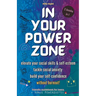 In Your Powerzone: Elevate Your Social Skills And Self-Esteem, Tackle Social Anxiety, And Build Your Confidence Without Burnout: A Self-H