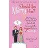Should You Marry Him?: A No-Nonsense, Therapist-Tested Guide to Not Screwing Up the Biggest Decision of Your Life