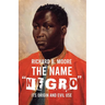 The Name "Negro" Its Origin and Evil Use