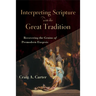 Interpreting Scripture with the Great Tradition: Recovering the Genius of Premodern Exegesis