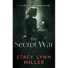 The Secret War: A World War Two Novel