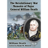 The Revolutionary War Memoirs of Major General William Heath