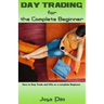 Day Trading for the Complete Beginner: How to Day Trade and Win as a Complete Beginner