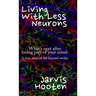Living With Less Neurons: What's next after losing part of your mind: A true story of life beyond stroke.