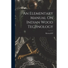 An Elementary Manual On Indian Wood Technology