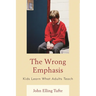 Wrong Emphasis: Kids Learn What Adults Teach
