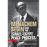 Menachem Begin and the Israel-Egypt Peace Process: Between Ideology and Political Realism
