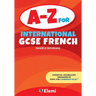 A-Z for International GCSE French: Essential vocabulary organized by topic for Cambridge IGCSE