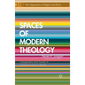 Spaces of Modern Theology: Geography and Power in Schleiermacher's World