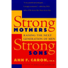 Strong Mothers, Strong Sons: Raising the Next Generation of Men