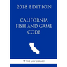 California Fish and Game Code (2018 Edition)