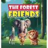 The Forest Friends: A Story About A Group of Animals Who Live In A Forest and Have to Work Together to Protect Their Home from Greedy Deve