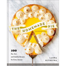 The Homemade Pie Cookbook: 100 Pie, Tart, and Galette Recipes for Every Season
