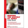 Nursing the Acutely Ill Adult Case Book