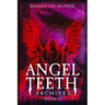 Angel Teeth Archives: Book Two: Circles Unbroken