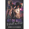 Hit or Miss, to Kill or Kiss