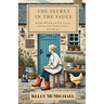 The Secret in the Sauce: Kitchen Wisdom and Life Lessons from an Irish Cookery School, with Recipes