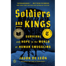 Soldiers and Kings: Survival and Hope in the World of Human Smuggling