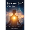 Find Your Soul In Your Heart: Wisdom Teachings and Heart Centred Meditations