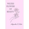 Wilted Flowers of Beauty
