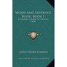 Word And Sentence Book, Book 1: A Graded Course In Spelling (1904)