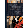 Martha, Or, The Fair At Richmond; A Comic Romantic Opera In Four Acts