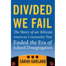 Divided We Fail: The Story of an African American Community That Ended the Era of School Desegregation