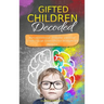 Gifted Children Decoded: Nurture Intellectual, Emotional, and Social Growth Through Simple Effective Strategies and Advocacy