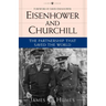 Eisenhower and Churchill: The Partnership That Saved the World