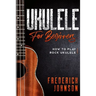Ukulele For Beginners: How to Play Rock Ukulele