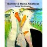 Mommy and Mama Albatross: This warm and tender story follows Mommy and Mama Albatross raising their chick in a same-sex partnership. Little chic