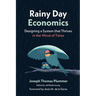 Rainy Day Economics: Designing a System that Thrives in the Worst of Times
