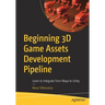 Beginning 3D Game Assets Development Pipeline: Learn to Integrate from Maya to Unity
