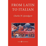From Latin to Italian: An Historical Outline of the Phonology and Morphology of the Italian Language