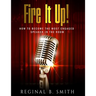 Fire It Up!: How to Become the Most Engaging Speaker in the Room
