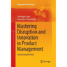Mastering Disruption and Innovation in Product Management: Connecting the Dots