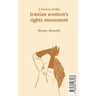 A History of the Iranian Women's Rights Movement: O movimento iraniano pelo direito das mulheres