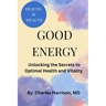 Good Energy: Unlocking the Secrets to Optimal Health and Vitality