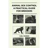 Animal Sex Control - A Practical Guide For Breeders