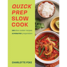 Quick Prep Slow Cook: 100 Slow Cooker Recipes, 10' Minutes Preparation