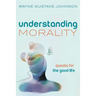 Understanding Morality: Quests for the Good Life
