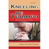 Kneeling We Triumph Vol. 1