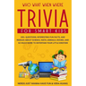 Who What When Where Trivia for Smart Kids: 150+ Questions, Interesting Fun Facts, and Riddles About Science, Math, Animals, Movies, and So Much More t