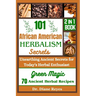 101 African American Herbalism Secrets: Unearthing Ancient Secrets for Today's Herbal Enthusiasts