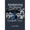 Awakening The Machine: Gurdjieff Today